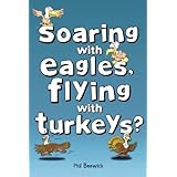 soaring with eagles flying with turkeys an inspirational journey of travel and adventure helping others across