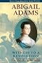 Abigail Adams: Witness to a Revolution