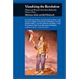Visualizing the Revolution: Politics and Pictorial Arts in Late Eighteenth-Century France (Reaktion Books - Picturing... by  Hubertus Kohle and Rolf Reichardt