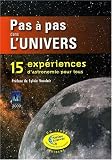 Pas � pas dans l'univers : 15 Exp�riences d'astronomie pour tous