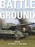 Battleground: The Greatest Tank Duels in History [BATTLEGROUND] [Hardcover]