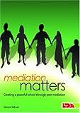 Mediation matters : creating a peaceful school through peer mediation