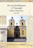 Art and Architecture of Viceregal Latin America, 1521-1821