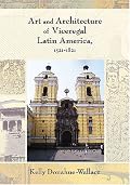 Art and Architecture of Viceregal Latin America, 1521-1821