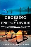 Crossing the energy divide : moving from fossil fuel dependence to a clean-energy future