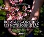 Bort-les-Orgues, les mots sous le lac : R�cits et t�moignages d'avant le barrage