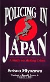 Policing in Japan: A Study on Making Crime (SUNY Series in Critical Issues in Criminal Justice)