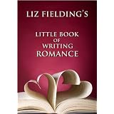Liz Fielding's Little Book of Writing Romance ~ Liz Fielding