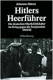 Hitlers Heerführer - Die deutschen Oberbefehlshaber im Krieg gegen die Sowjetunion 1941/42