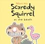 Scaredy Squirrel at the Beach