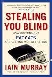 Stealing You Blind: How Government Fat Cats Are Getting Rich Off of You
