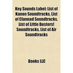 Key Sounds Label: List of Kanon Soundtracks, List of Clannad Soundtracks, List of Little Busters! Soundtracks, List of Air Soundtracks
