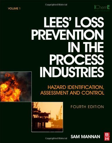 Lees' Loss Prevention in the Process Industries: Hazard Identification, Assessment and Control (3 Volumes), 4th Edition Lees' Loss Prevention in the Process Industries: Hazard Identification, Assessment and Control (3 Volumes), 4th Edition