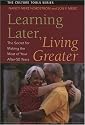 Learning Later, Living Greater: The Secret for Making the Most of Your After 50 Years (Culture Tools)