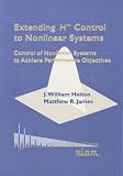 Extending H-infinity Control to Nonlinear Systems: Control of Nonlinear Systems to Achieve Performance Objectives (Advances in Design and Control)