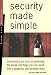 Security Made Simple: Practical Tips and Tools for Protecting the People and Things You Care About