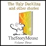 The Ugly Duckling and Other Stories: The Story Mouse, Volume 3 | Alan Smith,Joanna Pinnock,Annie McKie,Hans Christian Andersen,Charles Perrault,Aesop