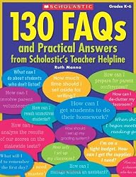 130 FAQs and Practical Answers From Scholastic's Teacher Helpline