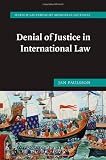 Denial of Justice in International Law (Hersch Lauterpacht Memorial Lectures)