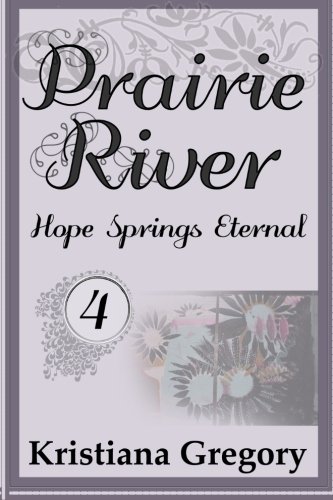 Prairie River #4: Hope Springs Eternal (Volume 4)