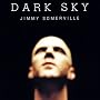 Dark Sky <a href="http://www.amazon.fr/Dark-Sky/dp/artist-redirect/B0027JI3HY">Jimmy Somerville</a><span class="byLinePipe"> | </span><span class="byLinePipe">Format�:</span> T�l�chargement MP3