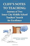 Cliff's Notes to Teaching: Journey of Two Inner City Middle School Teachers' Search for Excellence
