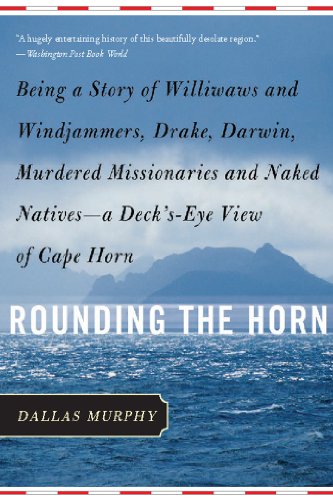 Rounding the Horn: Being the Story of Williwaws and Windjammers, Drake, Darwin, Murdered Missionaries and Naked Natives
