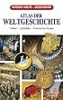 Atlas der Weltgeschichte. Fakten - Zeittafeln - historische Karten