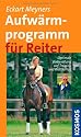 Aufw&auml;rmprogramm f&uuml;r Reiter: Optimale Vorbereitung auf Training und Wettkampf