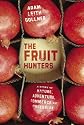 The Fruit Hunters: A Story of Nature, Adventure, Commerce and Obsession