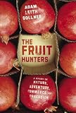 The Fruit Hunters: A Story of Nature, Adventure, Commerce and Obsession