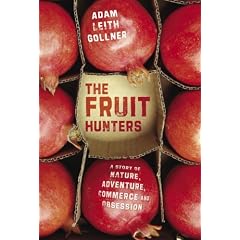 The Fruit Hunters: A Story of Nature, Adventure, Commerce and Obsession