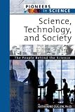 Science, Technology, and Society: The People Behind The Science (Pioneers in Science)