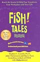 Fish Tales: Real Stories to Help Transform Your Workplace and Your Life