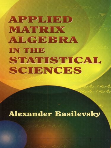 Applied Matrix Algebra in the Statistical Sciences (Dover Books on Mathematics)