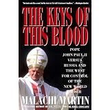 Keys of This Blood: Pope John Paul II Versus Russia and the West for Control of the New World Order