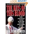 Keys of This Blood: Pope John Paul II Versus Russia and the West for Control of the New World Order by Malachi Martin