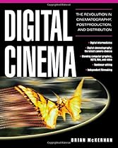 Digital Cinema : The Revolution in Cinematography, Post-Production, and Distribution