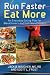 Run Faster, Eat More: An Everyday Eating Plan for Marathoners and Half-Marathoners