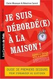 Je Suis Deborde(E) a la Maison - Guide de premiers secours pour s'organiser au quotidien (Nouvelle Edition revue et augmentée) Je Suis Deborde(E) a la Maison - Guide de premiers secours pour s'organiser au quotidien (Nouvelle Edition revue et augmentée)