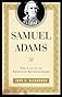 Samuel Adams: The Life of an American Revolutionary