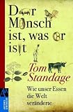 Der Mensch ist, was er isst: Wie unser Essen die Welt ver&auml;nderte - Tom Standage