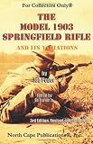 The Model 1903 Springfield Rifle and its Variations. 3rd Revised Edition