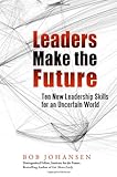 Image of Leaders Make the Future: Ten New Leadership Skills for an Uncertain World (Bk Business)