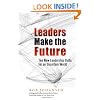 Leaders Make the Future: Ten New Leadership Skills for an Uncertain World (Bk Business)