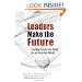Leaders Make the Future: Ten New Leadership Skills for an Uncertain World (Bk Business)