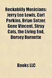 Rockabilly Musicians: Elvis Presley, Jerry Lee Lewis, the Cramps, Carl Perkins, Brian Setzer, Brenda Lee, Gene Vincent, Stray Cats: Elvis Presley, ... Jackson, Johnny Burnette, Jackie DeShannon