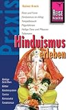 Produkt-Bild: Hinduismus erleben: Riten und Feste, Hinduismus im Alltag, Tempelbesuch, Pilgerfahrten, Heilige Tiere und Pflnzen, Talismane, Heilige Schriften, G&ouml;tter, Kastensysteme, Tantra, Kamasutra, Fanatismus
