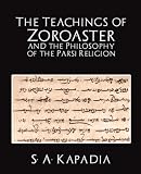 The Teachings of Zoroaster and the Philosophy of the Parsi Religion