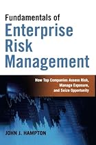 Fundamentals of Enterprise Risk Management: How Top Companies Assess Risk, Manage Exposure, and Seize Opportunity